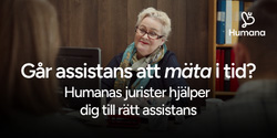 annons Humana - Går assistans att mäta i tid? - Humana jurister hjälper dig till rätt assistans
