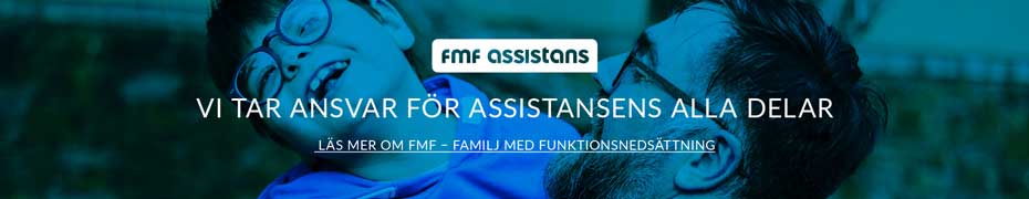 Annons FMF assistans - Vi tar ansvar för assistansens alla delar - Läs mer om FMF - Familj med funktionsnrdsättning